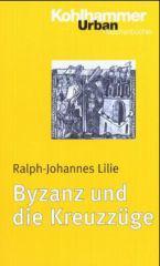 Lilie, Ralph-Johannes: Byzanz und die Kreuzzge