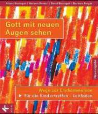 Biesinger, Albert / Bendel, Herbert / Biesinger, David: Gott mit neuen Augen sehen. Wege zur Erstkommunion