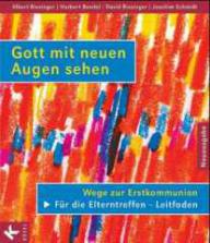 Biesinger, Albert / Bendel, Herbert / Biesinger, David:Gott mit neuen Augen sehen. Wege zur Erstkommunion