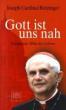 Ratzinger, Joseph: Gott ist uns nah