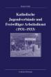 Göbel, Manfred: Katholische Jugendverbände und Freiwilliger Arbeitsdienst 1931-1933