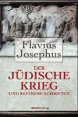 Flavius Josephus: Der Jdische Krieg und kleinere Schriften