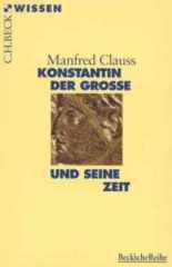 Clauss, Manfred: Konstantin der Groe und seine Zeit