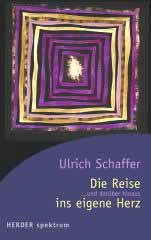 Schaffer, Ulrich: Die Reise ins eigene Herz - und darber hinaus
