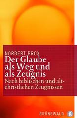 Brox, Norbert: Der Glaube als Weg und als Zeugnis