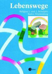 Frisch, Hermann-Josef: Lebenswege - Religion 1. und 2. Schuljahr. Ausgabe Baden-Wrttemberg - Schlerbuch