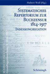Rmische Inquisition und Indexkongregation - Grundlagenforschung II: 1814-1917