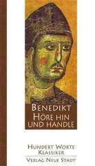 Benedikt von Nursia: Höre hin und handle