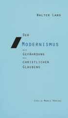 Produktbild: Der Modernismus als Gef�hrdung des christlichen Glaubens