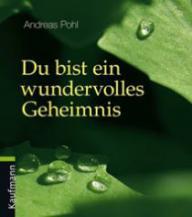 Pohl, Andreas: Du bist ein wundervolles Geheimnis