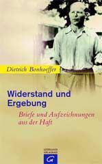Bonhoeffer, Dietrich: Widerstand und Ergebung