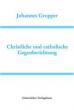 Gropper, Johannes: Christliche und catholische Gegenberichtung