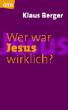 Berger, Klaus: Wer war Jesus wirklich?