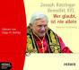 Benedikt XVI. / Ratzinger, Joseph: Wer glaubt, ist nie allein - Hrbuch