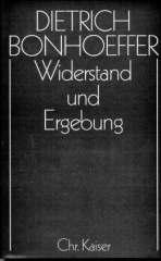 Bonhoeffer, Dietrich: Widerstand und Ergebung