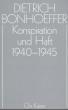 Bonhoeffer, Dietrich: Konspiration und Haft 1940-1945