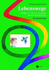Frisch, Hermann-Josef: Lebenswege - Religion 3. und 4. Schuljahr. Ausgabe Baden-Wrttemberg - Kommentar