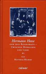Hilbert, Matthias: Hermann Hesse und sein Elternhaus - Zwischen Rebellion und Liebe