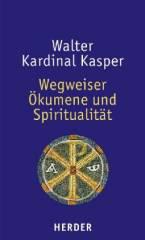 Kasper, Walter: Wegweiser kumene und Spiritualitt