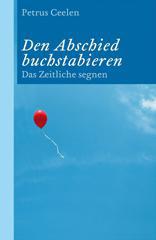 Ceelen, Petrus: Den Abschied buchstabieren