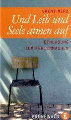 Merz, Vreni: Und Leib und Seele atmen auf