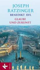Ratzinger, Joseph / Benedikt XVI.: Glaube und Zukunft