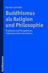 Schmidt, Karsten: Buddhismus als Religion und Philosophie