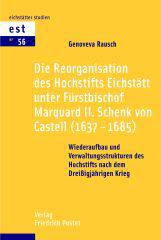 Produktbild: Die Reorganisation des Hochstifts Eichst�tt unter F�rstbischof Marquard II. Schenk von Castell (1637-1685)