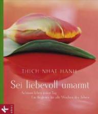Thich Nhat Hanh:  Sei liebevoll umarmt