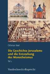 Keel, Ottmar:  Die Geschichte Jerusalems und die Entstehung des Monotheismus, 2 Bnde - Orte und Landschaften der Bibel