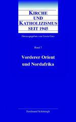 Kirche und Katholizismus seit 1945 - Band 7: Naher Osten und Nordafrika