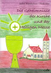 Wundlechner, Judith / Seitz, Heidi: Die Geheimnisse der Kirche und der Heiligen Messe