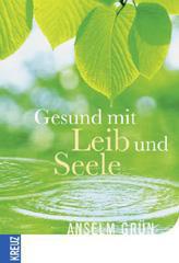 Grn, Anselm: Gesund mit Leib und Seele