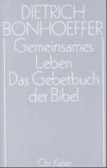 Bonhoeffer, Dietrich: Gemeinsames Leben / Das Gebetbuch der Bibel