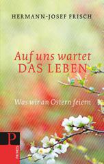 Frisch, Hermann-Josef: Auf uns wartet das Leben