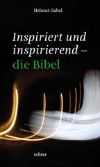 Gabel, Helmut: Inspiriert und inspirierend - die Bibel