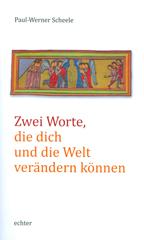 Scheele, Paul Werner: Zwei Worte, die dich und die Welt verndern knnen