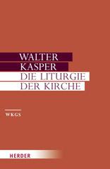 Kasper, Walter: Die Liturgie der Kirche
