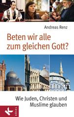 Renz, Andreas: Beten wir alle zum gleichen Gott?