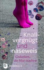 Knallvergngt und naseweis