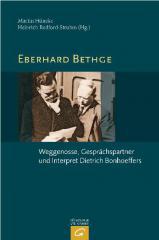 Eberhard Bethge - Weggenosse, Gesprchspartner und Interpret Dietrich Bonhoeffers