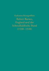 Robert Barnes, England und der Schmalkaldische Bund (1530-1540)