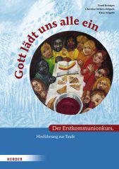 Reintgen, Frank / Willers-Vellguth, Christine / Vellguth, Klaus: Gott ldt uns alle ein. Der Erstkommunionkurs - Hinfhrung zur Taufe