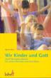 Marx, Agnes: Wir Kinder und Gott