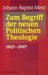 Metz, Johann Baptist: Zum Begriff der neuen Politischen Theologie