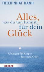 Thich Nhat Hanh: Alles, was du tun kannst fr dein Glck