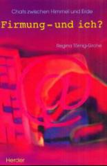 Trnig-Grohe, Regina: Firmung - und ich?
