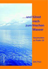 Purz, Dirk: ... und fhret mich zum frischen Wasser