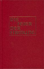 Produktbild: Die Feier der Firmung in den katholischen Bist�mern des deutschen Sprachgebietes
